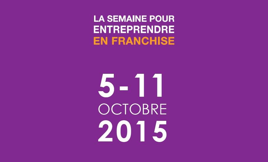 La Semaine Pour Entreprendre En Franchise 2015